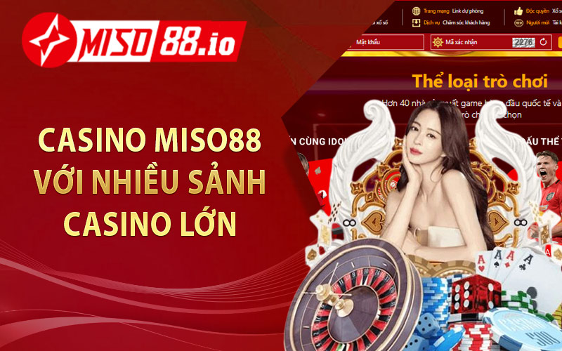 Casino Miso88 - Với Nhiều Sảnh Casino Lớn