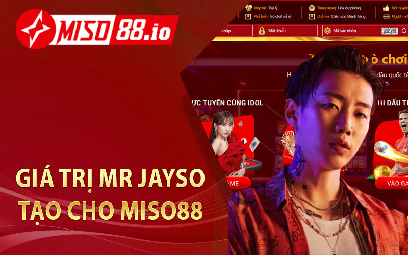 Giá Trị Mr Jayso Tạo Cho Miso88