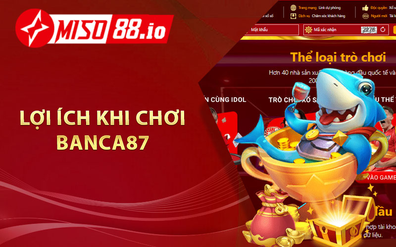 Lợi ích khi chơi Banca87