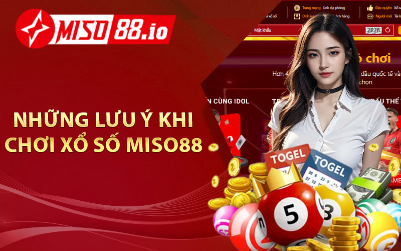 Những lưu ý khi chơi xổ số Miso88