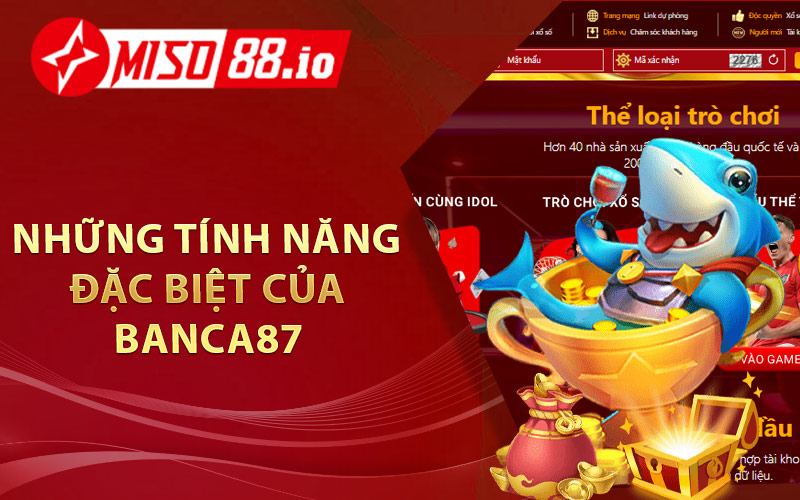 Những tính năng đặc biệt của Banca87